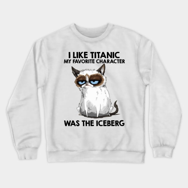 I Like Titanic My Favorite Character Was The Iceberg Funny Cat Lover Gift Crewneck Sweatshirt by nicholsoncarson4